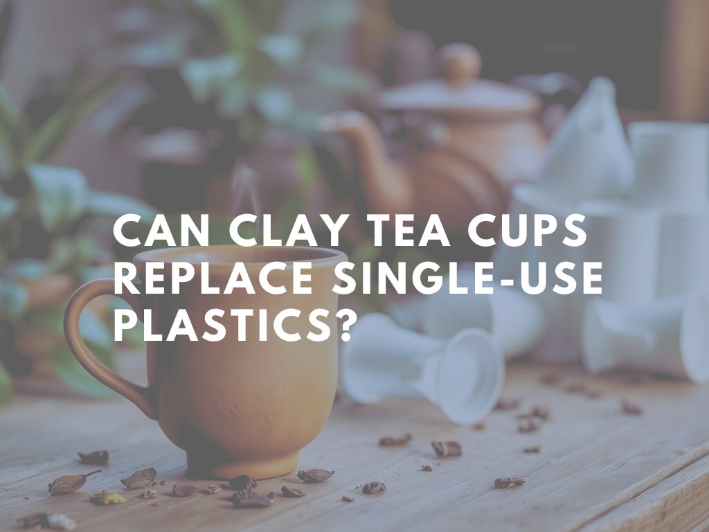 Can Clay Tea Cups Replace Single-Use Plastics?
